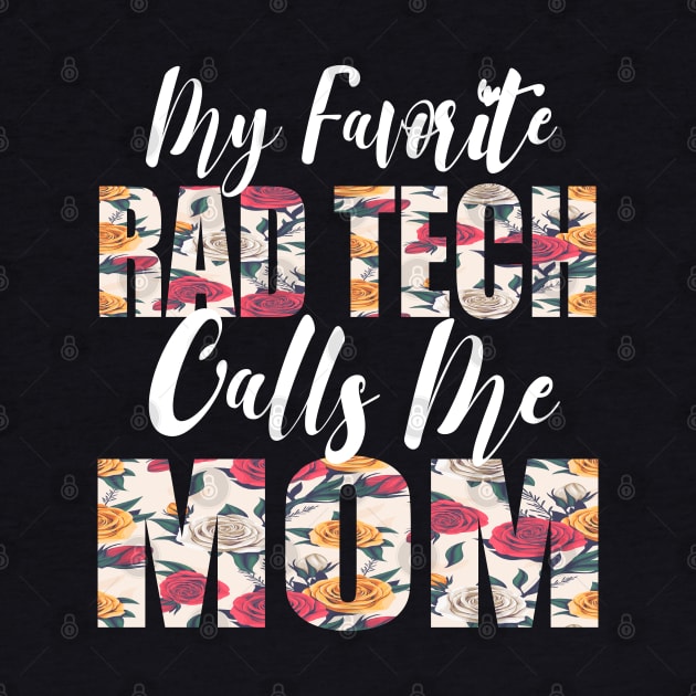 My Favorite Rad Tech Calls Me MOM by FabulousDesigns